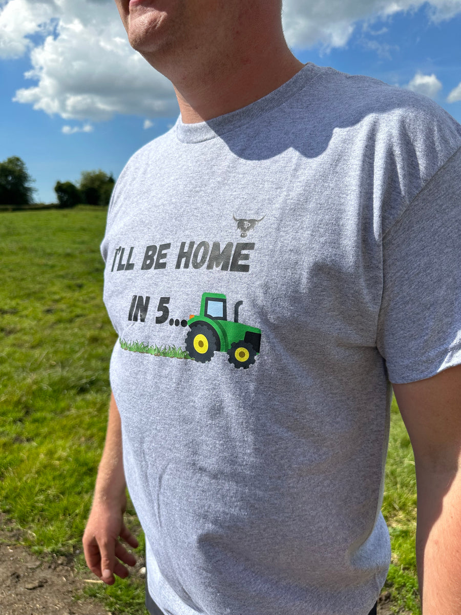 'I'll be home in 5' - Grey T Shirt – Tom Pemberton Farm Life